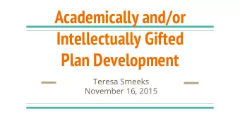 Academically and/or  Intellectually Gifted  Plan Development  Teresa Smeeks  November 16, 2015