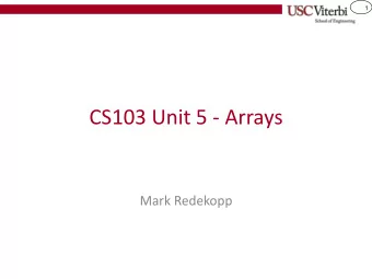 CS103 Unit 5 - Arrays  Mark Redekopp  2  ARRAY BASICS  3  Motivating Example  Suppose I need to