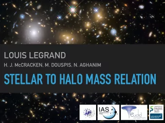 STELLAR TO HALO MASS RELATION  2  LOUIS LEGRAND - OXFORD SCLSS  GALAXIES AND DARK MATTER