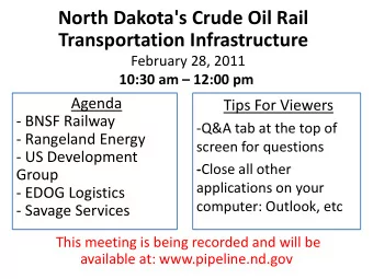 North Dakota's Crude Oil Rail  Transportation Infrastructure  February 28, 2011  10:30 am  12:00