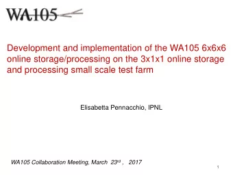 Elisabetta Pennacchio, IPNL WA105 Collaboration Meeting, March  23 rd ,   2017  1  1  Outline  1.