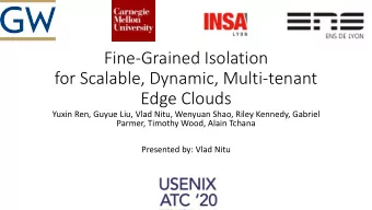 Fine-Grained Isolation  for Scalable, Dynamic, Multi-tenant  Edge Clouds  Yuxin Ren, Guyue Liu,