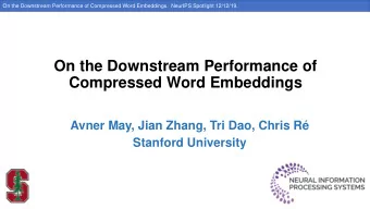 On the Downstream Performance of  Compressed Word Embeddings  Avner May, Jian Zhang, Tri Dao, Chris