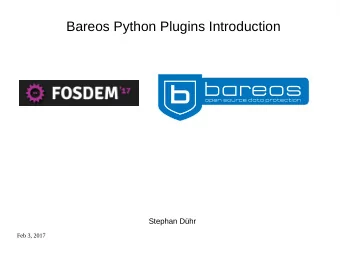 Bareos Python Plugins Introduction  Stephan Dhr  Feb 3, 2017  Agenda  Bareos architecture and