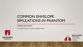 COMMON ENVELOPE  SIMULATIONS IN PHANTOM  THOMAS REICHARDT  COLLABORATORS: ORSOLA DE MARCO, ROBERTO