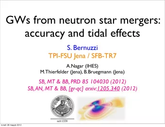 GWs from neutron star mergers:  accuracy and tidal effects  S. Bernuzzi  TPI-FSU Jena / SFB-TR7