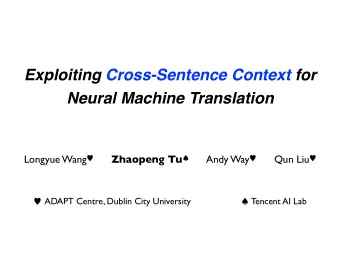 Exploiting Cross-Sentence Context for  Neural Machine Translation Longyue Wang  Zhaopeng Tu