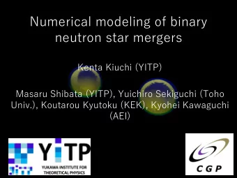 neutron star mergers  Kenta Kiuchi (YITP)  Masaru Shibata (YITP), Yuichiro Sekiguchi (Toho  Univ.),