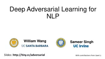 NLP  William Wang  Sameer Singh Slides: http://tiny.cc/adversarial  With contributions from Jiwei
