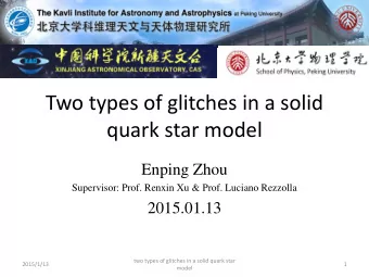quark star model  Enping Zhou  Supervisor: Prof. Renxin Xu &amp; Prof. Luciano Rezzolla  2015.01.13