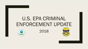 U.S. EPA CRIMINAL  ENFORCEMENT UPDATE  2018  Disclaimer  This presentation does not represent, and