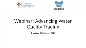 Webinar: Advancing Water  Quality Trading  Thursday, 21 February 2019  Agenda  Introductions and