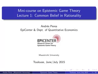 Mini-course on Epistemic Game Theory  Lecture 1: Common Belief in Rationality  Andrs Perea