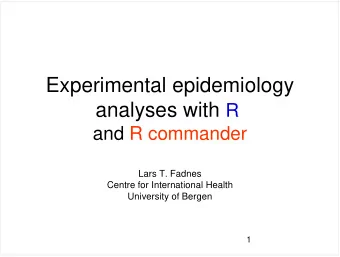 Experimental epidemiology analyses with R  and R commander  Lars T. Fadnes  Centre for