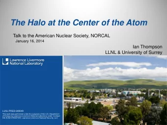 The Halo at the Center of the Atom  Talk to the American Nuclear Society, NORCAL  January 16, 2014