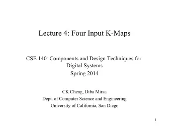 Lecture 4: Four Input K-Maps  CSE 140: Components and Design Techniques for  Digital Systems
