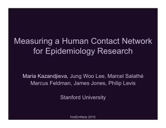 Measuring a Human Contact Network  for Epidemiology Research  Maria Kazandjieva, Jung Woo Lee,