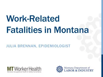 Work-Related  Fatalities in Montana  JULIA BRENNAN, EPIDEMIOLOGIST  Fatal Injury Rates  Data