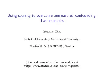 Using sparsity to overcome unmeasured confounding:  Two examples  Qingyuan Zhao  Statistical