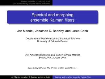 Spectral and morphing  ensemble Kalman filters  Jan Mandel, Jonathan D. Beezley, and Loren Cobb