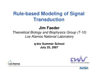 Rule-based Modeling of Signal  Transduction  Jim Faeder  Theoretical Biology and Biophysics Group