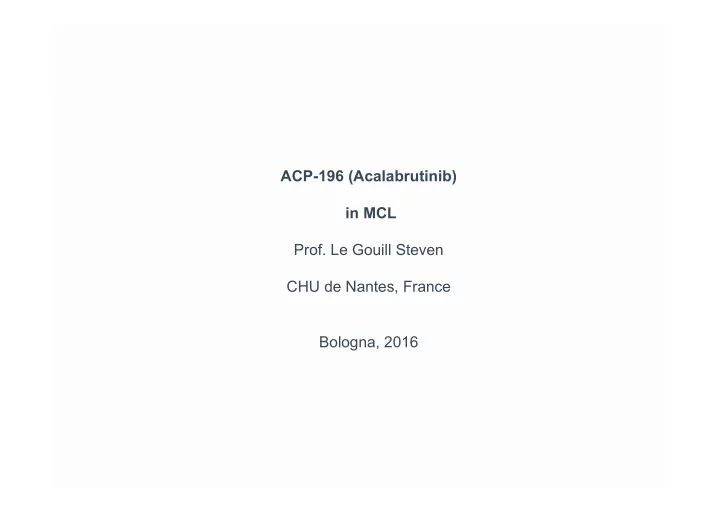 acp 196 acalabrutinib in mcl prof le gouill steven chu de