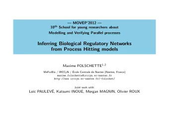 Inferring Biological Regulatory Networks  from Process Hitting models Maxime FOLSCHETTE 1 , 2