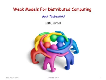 Weak Models For Distributed Computing  Gadi Taubenfeld  IDC, Israel  Gadi Taubenfeld  ApPLIED 2019