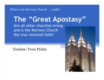 The Great Apostasy  Are all other churches wrong  and is the Mormon Church  the true restored