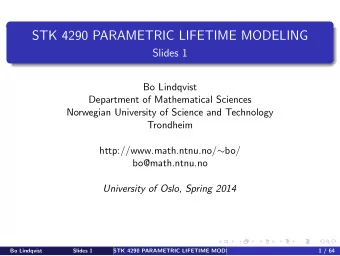 STK 4290 PARAMETRIC LIFETIME MODELING  Slides 1  Bo Lindqvist  Department of Mathematical Sciences