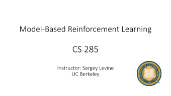 CS 285  Instructor: Sergey Levine  UC Berkeley  Todays Lecture  1. Basics of model-based RL: