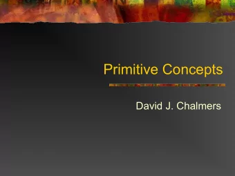 Primitive Concepts  David J. Chalmers  Conceptual Analysis:  A Traditional View n A traditional