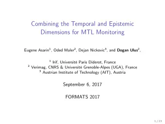 Combining the Temporal and Epistemic  Dimensions for MTL Monitoring Eugene Asarin 1 , Oded Maler 2