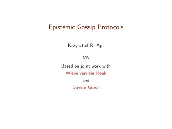 Epistemic Gossip Protocols  Krzysztof R. Apt  CWI  Based on joint work with  Wiebe van der Hoek