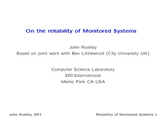 On the reliability of Monitored Systems  John Rushby  Based on joint work with Bev Littlewood (City