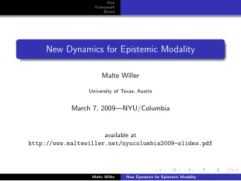 New Dynamics for Epistemic Modality  Malte Willer  University of Texas, Austin  March 7,