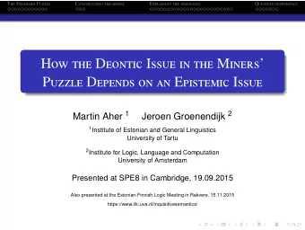 H ow the D eontic I ssue in the M iners  P uzzle D epends on an E pistemic I ssue Martin Aher 1