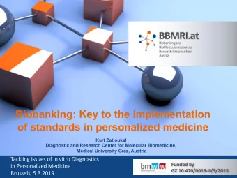 Biobanking: Key to the implementation  of standards in personalized medicine  Kurt Zatloukal