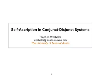 Self-Ascription in Conjunct-Disjunct Systems  Stephen Wechsler  wechsler@austin.utexas.edu  The