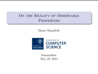 On the Reality of Observable  Properties  Shane Mansfield  SamsonFest  May 29, 2013  Background:  A