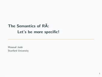 The Semantics of R  A:  Lets be more specific!  Masoud Jasbi  Stanford University  1  Snapshot