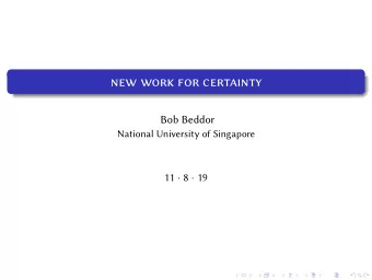 new work for certainty  Bob Beddor  National University of Singapore 11  8  19  Outline  On