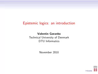Epistemic logics: an introduction  Valentin Goranko  Technical University of Denmark  DTU