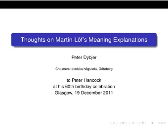 Thoughts on Martin-Lfs Meaning Explanations  Peter Dybjer  Chalmers tekniska hgskola,
