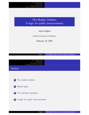 The Muddy Children:  A logic for public announcement  Jesse Hughes  Technical University of