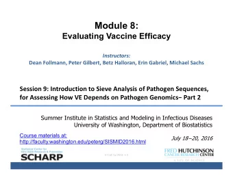 Module 8:  Evaluating Vaccine Efficacy Instructors: Dean Follmann, Peter Gilbert, Betz Halloran,