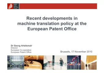 Recent developments in  machine translation policy at the  European Patent Office  Dr Georg