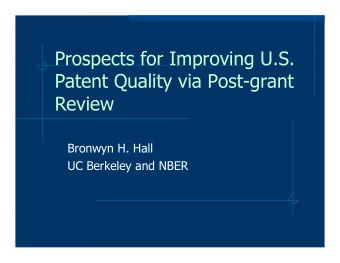 Prospects for Improving U.S.  Patent Quality via Post-grant  Review  Bronwyn H. Hall  UC Berkeley
