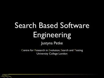 Search Based Software  Engineering  Justyna Petke C entre for R esearch in E volution, S earch and