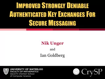 I MPROVED S TRONGLY D ENIABLE A UTHENTICATED K EY E XCHANGES F OR S ECURE M ESSAGING  Nik Unger